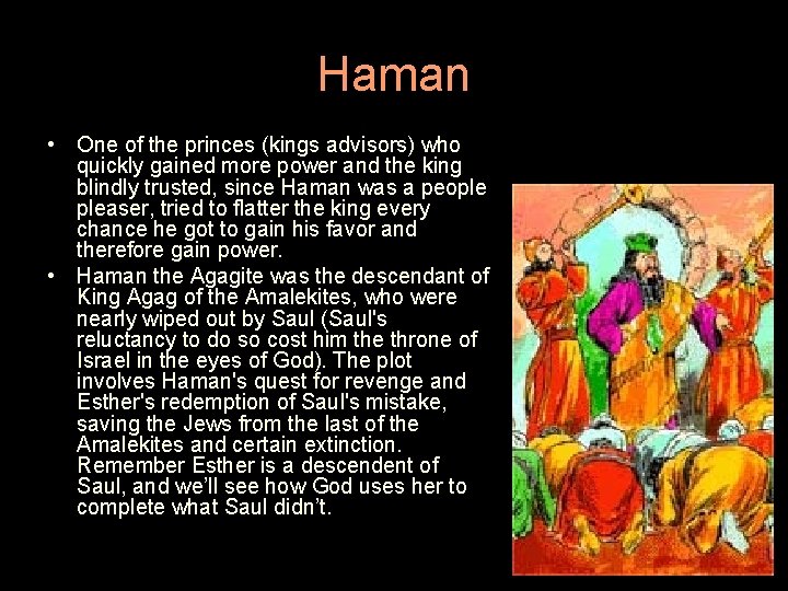 Haman • One of the princes (kings advisors) who quickly gained more power and
