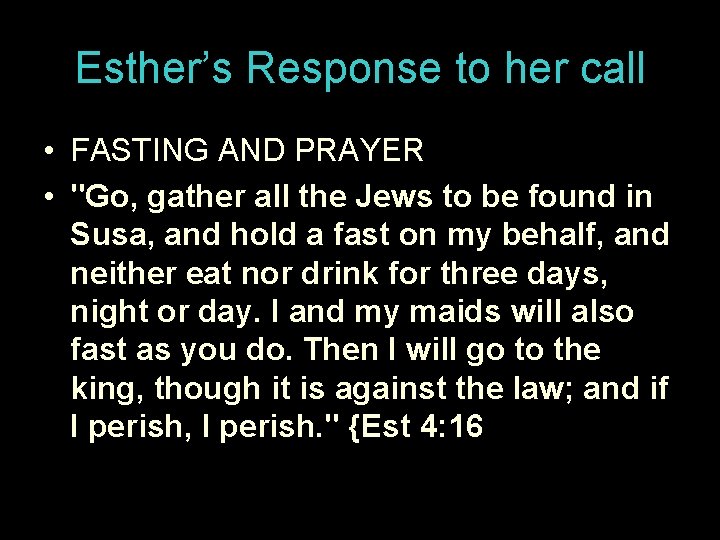 Esther’s Response to her call • FASTING AND PRAYER • "Go, gather all the