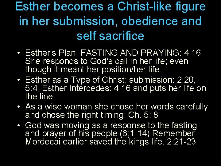 Esther becomes a Christ-like figure in her submission, obedience and self sacrifice • Esther’s