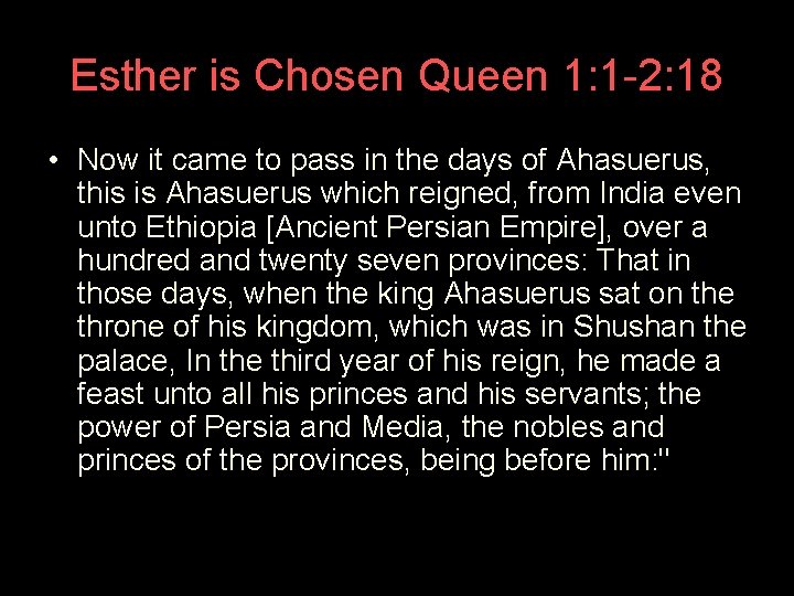Esther is Chosen Queen 1: 1 -2: 18 • Now it came to pass