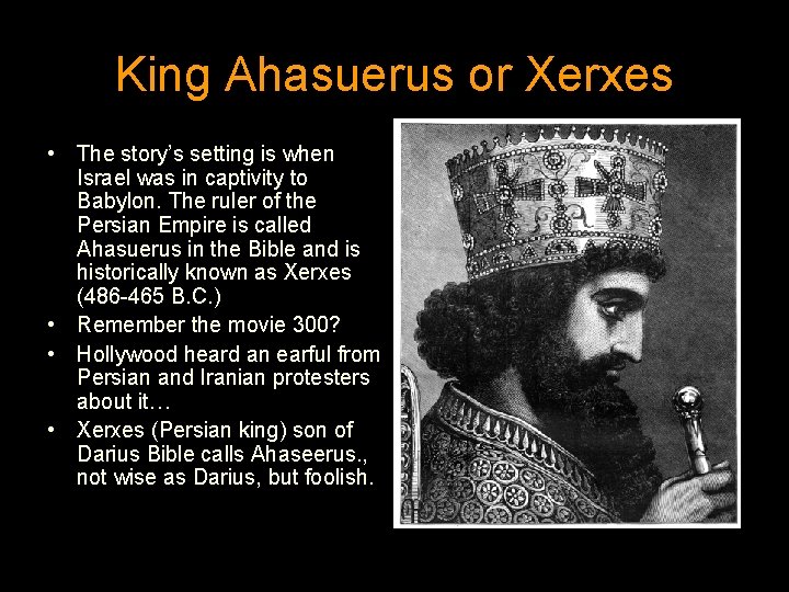 King Ahasuerus or Xerxes • The story’s setting is when Israel was in captivity