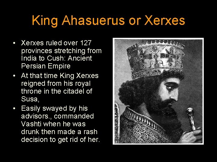 King Ahasuerus or Xerxes • Xerxes ruled over 127 provinces stretching from India to