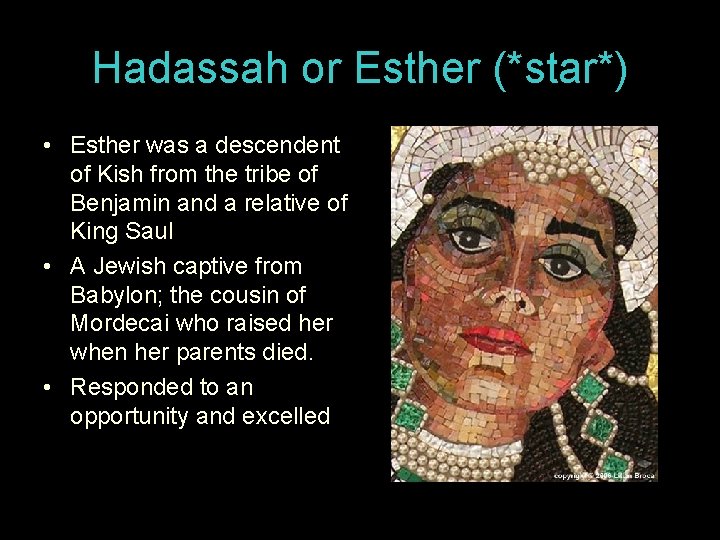 Hadassah or Esther (*star*) • Esther was a descendent of Kish from the tribe