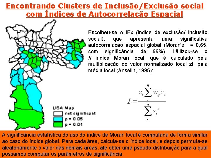 Encontrando Clusters de Inclusão/Exclusão social com Índices de Autocorrelação Espacial Escolheu-se o IEx (indice