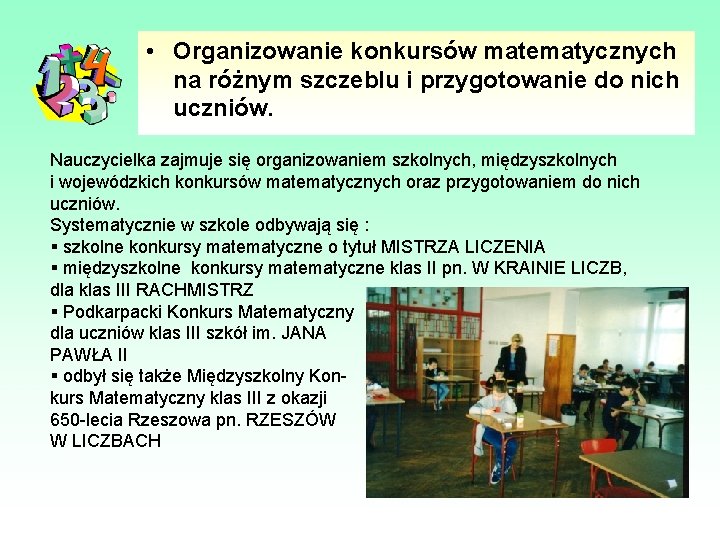  • Organizowanie konkursów matematycznych na różnym szczeblu i przygotowanie do nich uczniów. Nauczycielka