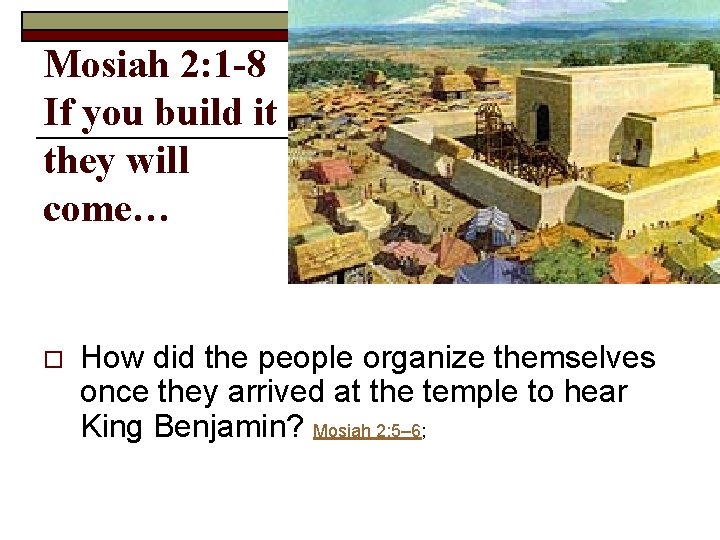 Mosiah 2: 1 -8 If you build it they will come… o How did