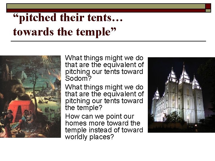 “pitched their tents… towards the temple” o o o What things might we do