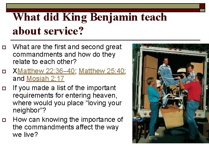 What did King Benjamin teach about service? o o What are the first and