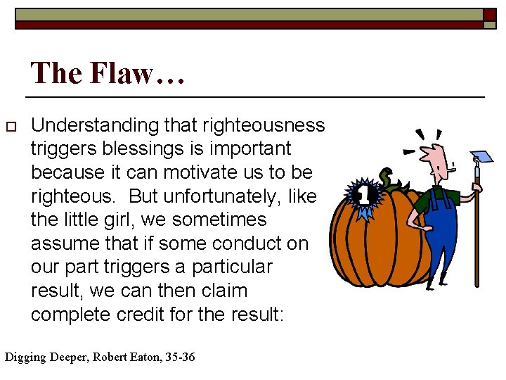 The Flaw… o Understanding that righteousness triggers blessings is important because it can motivate