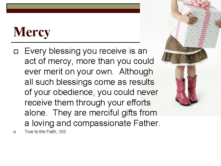 Mercy o o Every blessing you receive is an act of mercy, more than