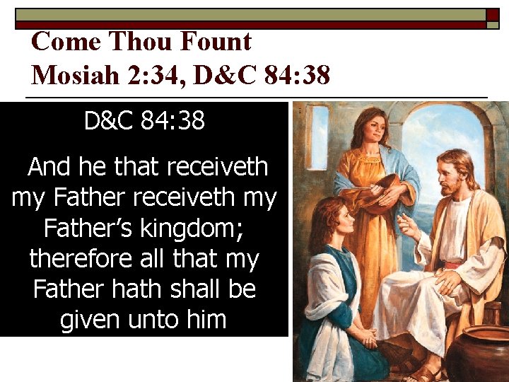 Come Thou Fount Mosiah 2: 34, D&C 84: 38 O to grace how great