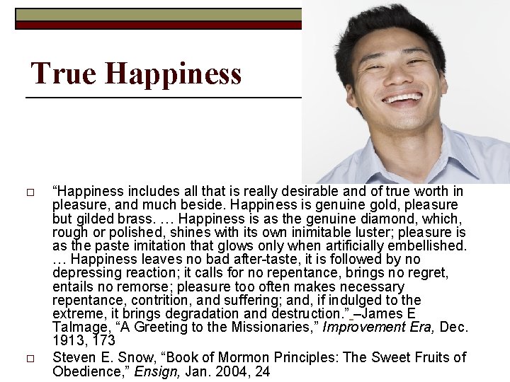 True Happiness o o “Happiness includes all that is really desirable and of true