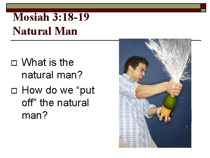 Mosiah 3: 18 -19 Natural Man o o What is the natural man? How