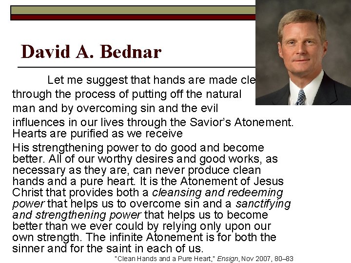 David A. Bednar Let me suggest that hands are made clean through the process