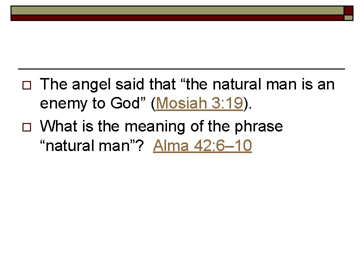 o o The angel said that “the natural man is an enemy to God”