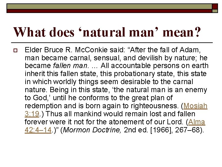 What does ‘natural man’ mean? o Elder Bruce R. Mc. Conkie said: “After the