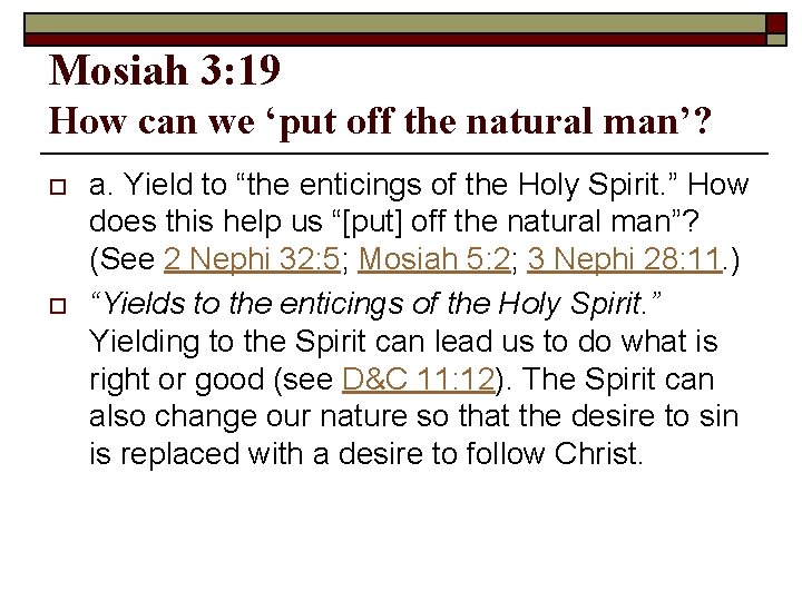 Mosiah 3: 19 How can we ‘put off the natural man’? o o a.