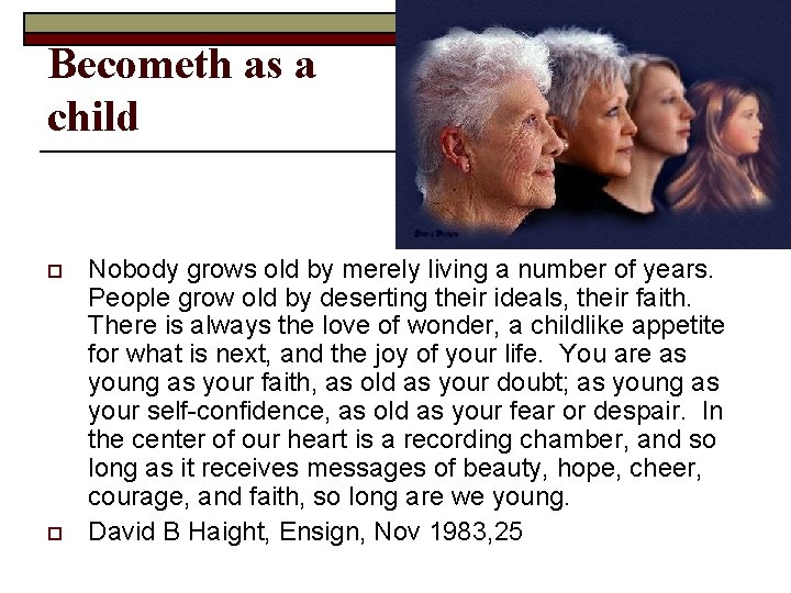 Becometh as a child o o Nobody grows old by merely living a number