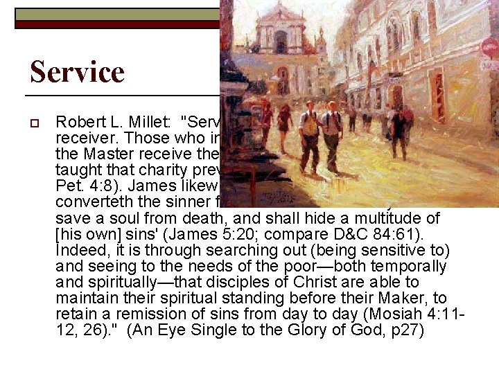 Service o Robert L. Millet: "Service sanctifies both giver and receiver. Those who involve