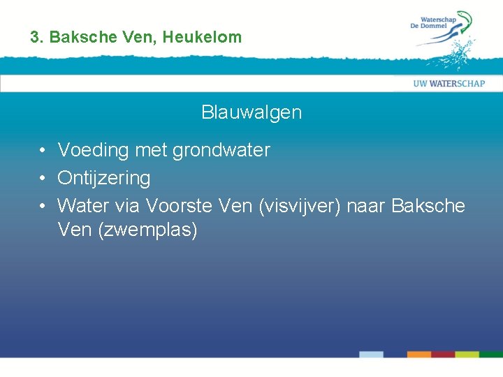 3. Baksche Ven, Heukelom Blauwalgen • Voeding met grondwater • Ontijzering • Water via