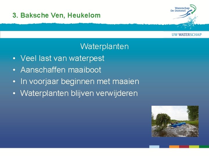3. Baksche Ven, Heukelom • • Waterplanten Veel last van waterpest Aanschaffen maaiboot In