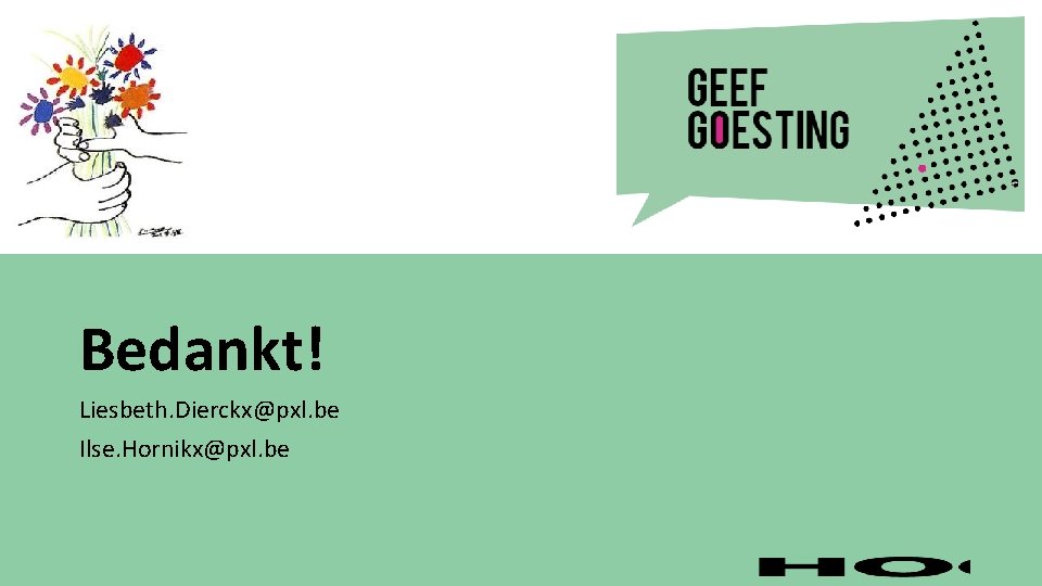 Bedankt! Liesbeth. Dierckx@pxl. be Ilse. Hornikx@pxl. be 