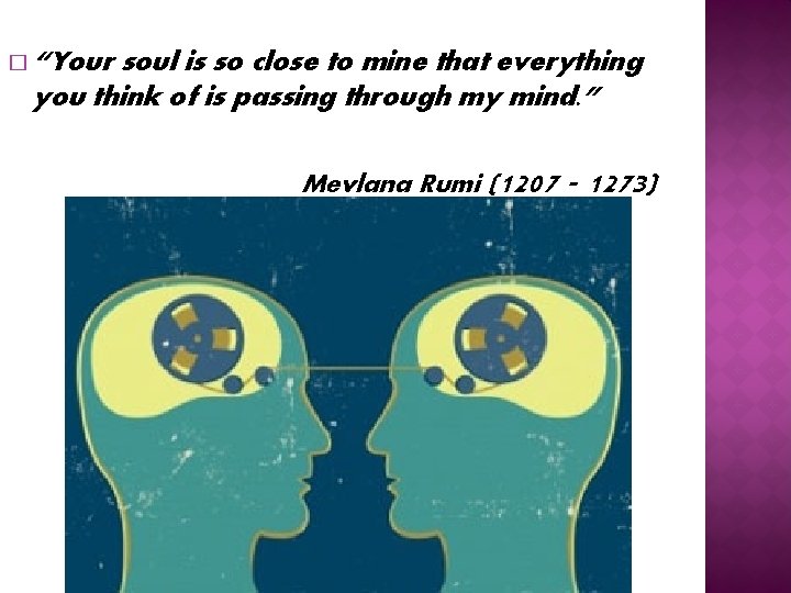 � “Your soul is so close to mine that everything you think of is