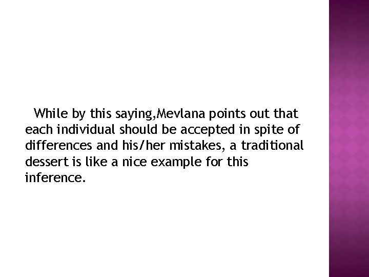 While by this saying, Mevlana points out that each individual should be accepted in