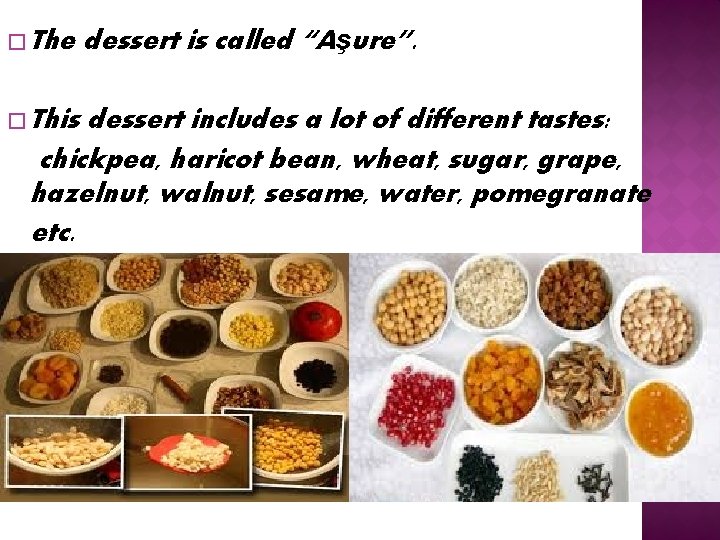� The � This dessert is called “Aşure”. dessert includes a lot of different