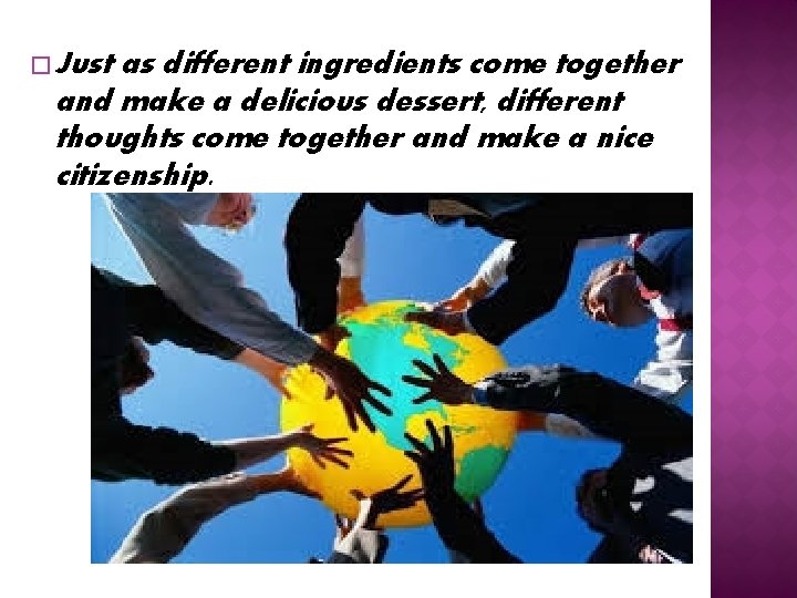 � Just as different ingredients come together and make a delicious dessert, different thoughts