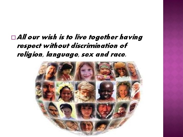 � All our wish is to live together having respect without discrimination of religion,