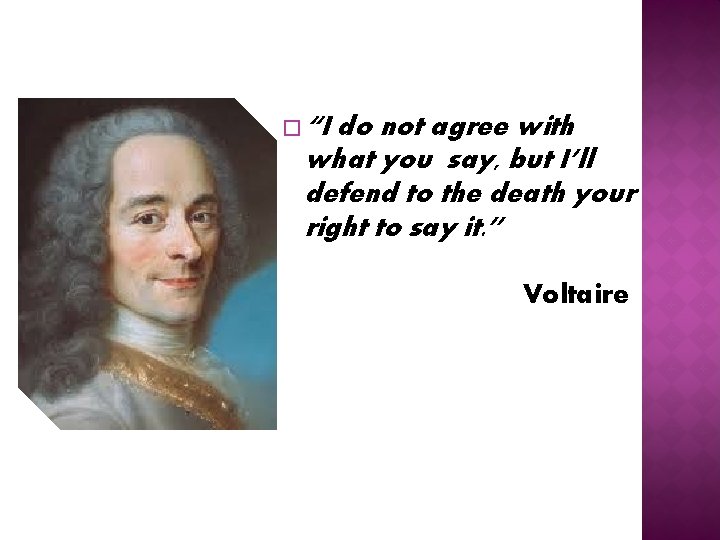 � “I do not agree with what you say, but I’ll defend to the