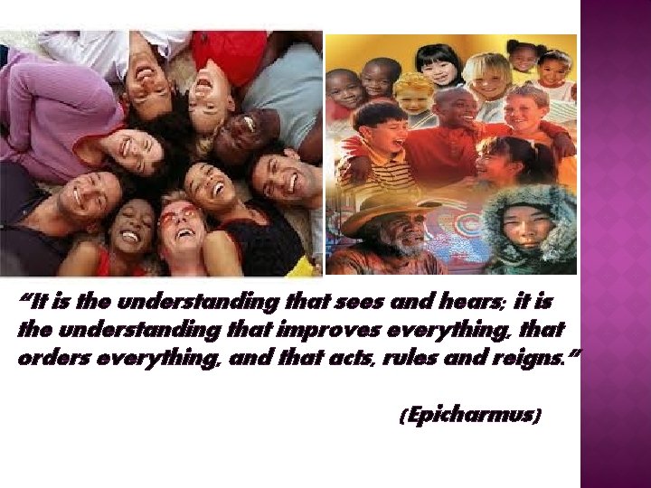 “It is the understanding that sees and hears; it is the understanding that improves
