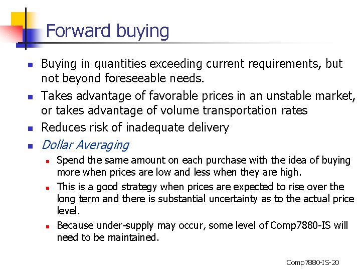 Forward buying n Buying in quantities exceeding current requirements, but not beyond foreseeable needs.