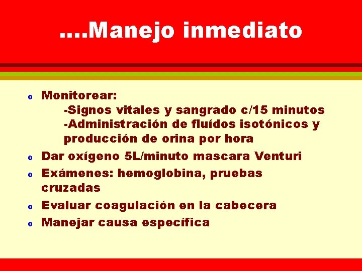 . . Manejo inmediato o o Monitorear: -Signos vitales y sangrado c/15 minutos -Administración
