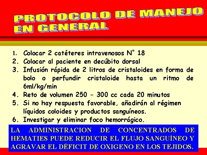 1. Colocar 2 catéteres intravenosos Nº 18 2. Colocar al paciente en decúbito dorsal