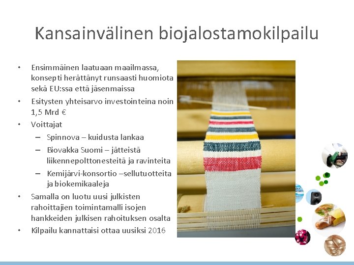 Kansainvälinen biojalostamokilpailu • • • Ensimmäinen laatuaan maailmassa, konsepti herättänyt runsaasti huomiota sekä EU: Kansainvälinen biojalostamokilpailu • • • Ensimmäinen laatuaan maailmassa, konsepti herättänyt runsaasti huomiota sekä EU: