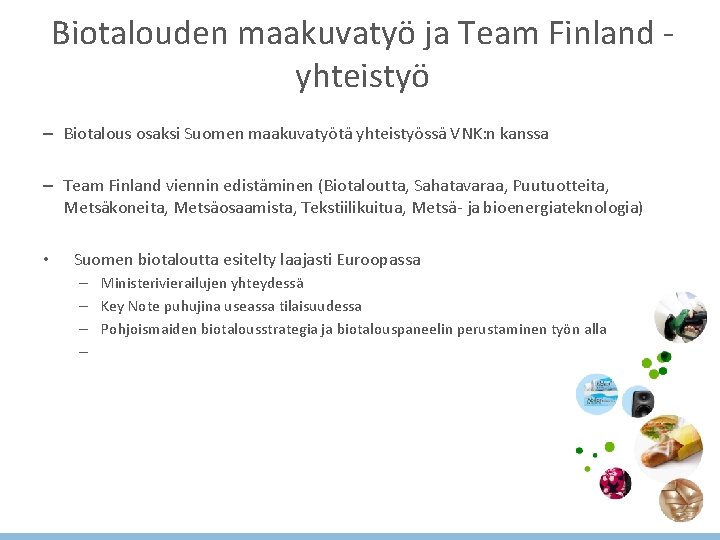 Biotalouden maakuvatyö ja Team Finland yhteistyö – Biotalous osaksi Suomen maakuvatyötä yhteistyössä VNK: n Biotalouden maakuvatyö ja Team Finland yhteistyö – Biotalous osaksi Suomen maakuvatyötä yhteistyössä VNK: n