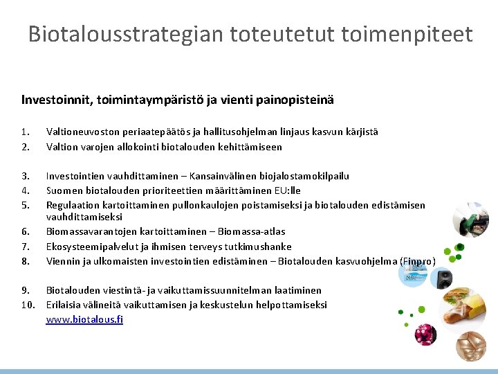 Biotalousstrategian toteutetut toimenpiteet Investoinnit, toimintaympäristö ja vienti painopisteinä 1. 2. Valtioneuvoston periaatepäätös ja hallitusohjelman Biotalousstrategian toteutetut toimenpiteet Investoinnit, toimintaympäristö ja vienti painopisteinä 1. 2. Valtioneuvoston periaatepäätös ja hallitusohjelman