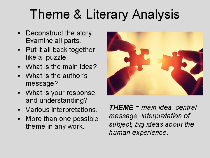 Theme & Literary Analysis • Deconstruct the story. Examine all parts. • Put it