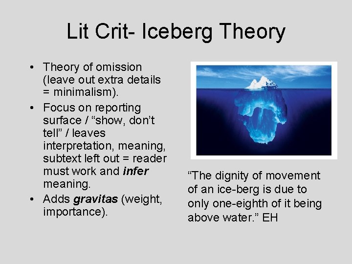 Lit Crit- Iceberg Theory • Theory of omission (leave out extra details = minimalism).