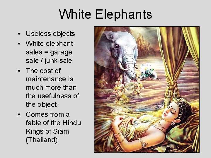 White Elephants • Useless objects • White elephant sales = garage sale / junk