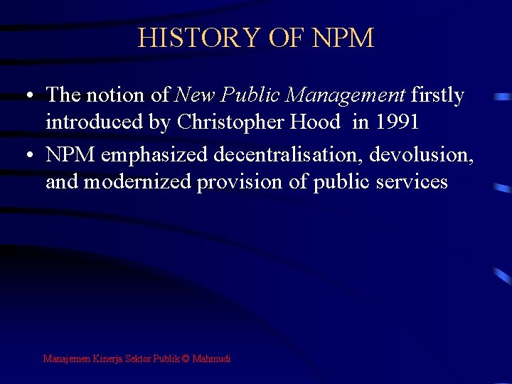 HISTORY OF NPM • The notion of New Public Management firstly introduced by Christopher