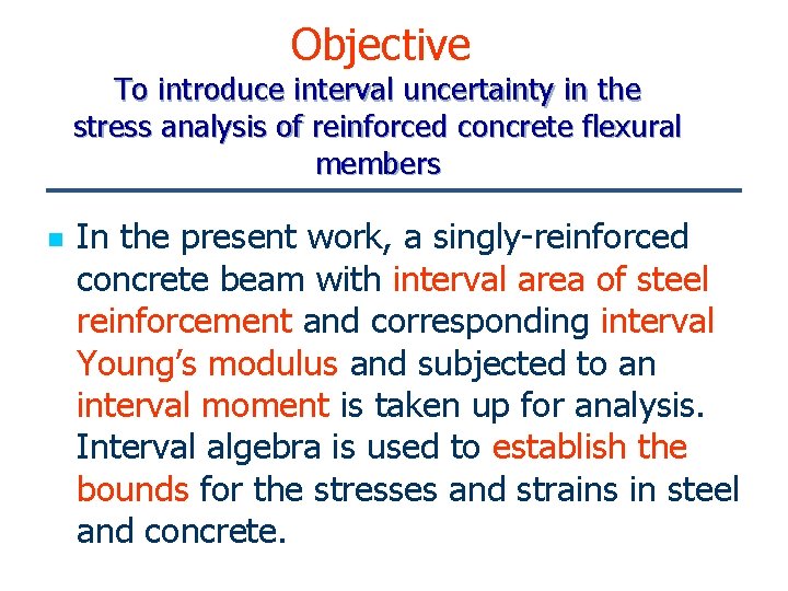 Objective To introduce interval uncertainty in the stress analysis of reinforced concrete flexural members