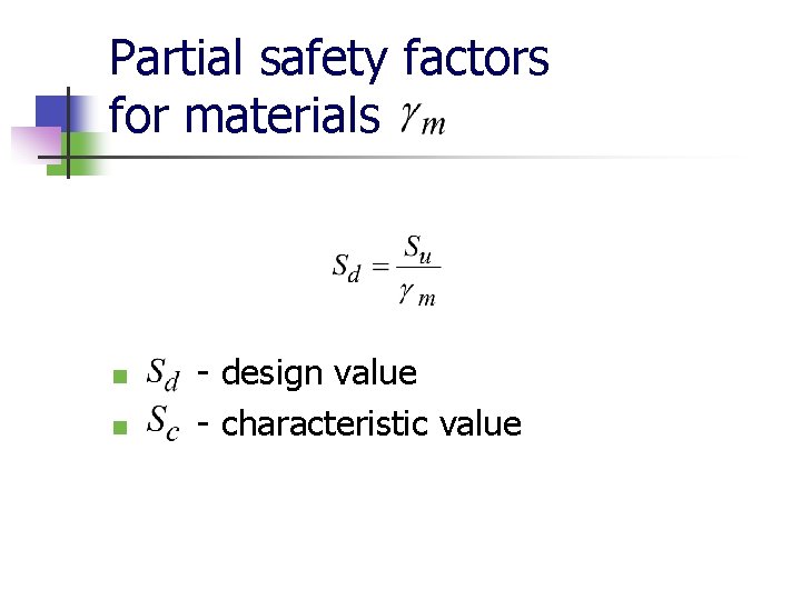 Partial safety factors for materials n n - design value - characteristic value 