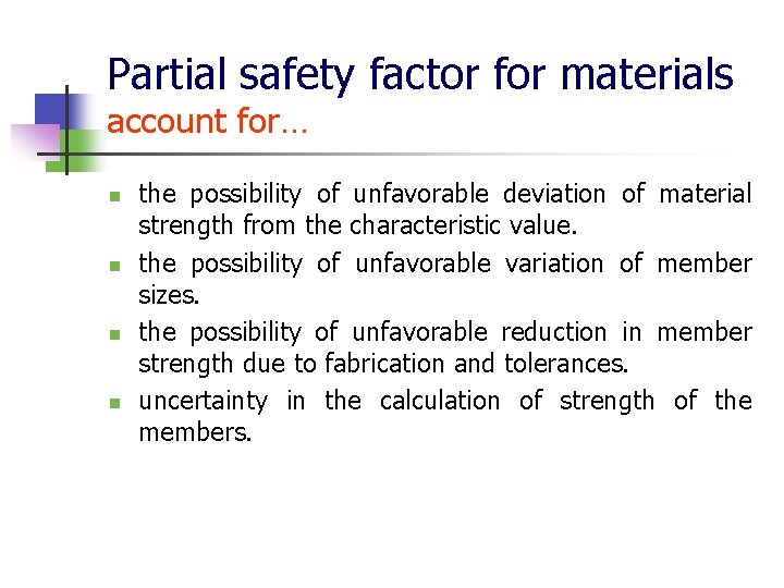 Partial safety factor for materials account for… n n the possibility of unfavorable deviation