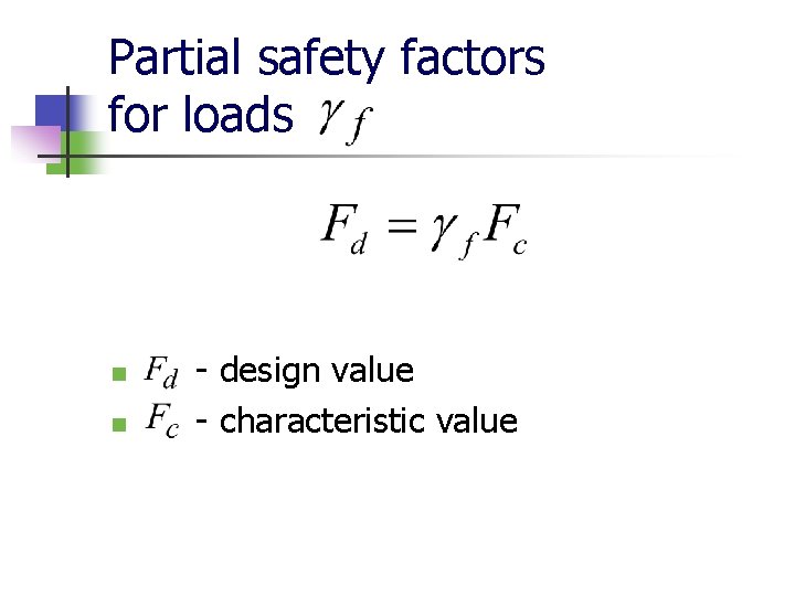 Partial safety factors for loads n n - design value - characteristic value 