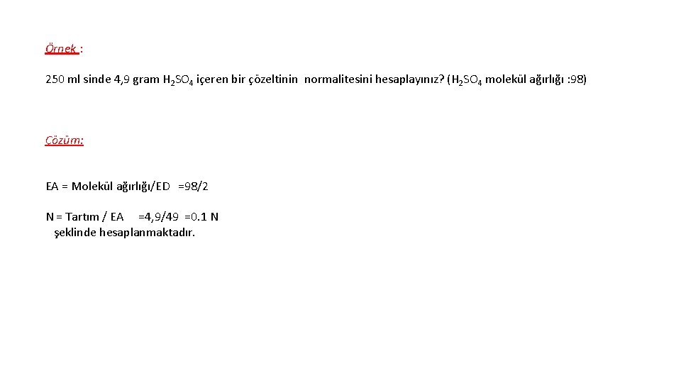 Örnek : 250 ml sinde 4, 9 gram H 2 SO 4 içeren bir