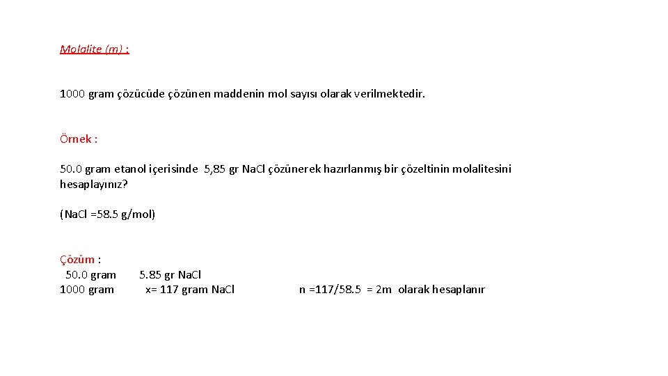 Molalite (m) : 1000 gram çözücüde çözünen maddenin mol sayısı olarak verilmektedir. Örnek :