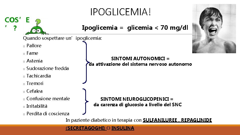 IPOGLICEMIA! COS’E ’? Ipoglicemia = glicemia < 70 mg/dl Quando sospettare un’ipoglicemia: o Pallore
